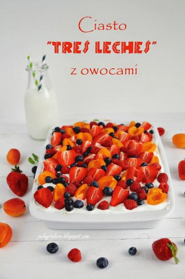 Ciasto "tres leches" z owocami (Pastel de Tres Leches con Fruta)